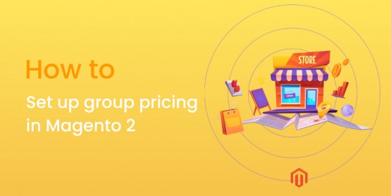 Group pricing: The benefits and how to set up it in Magento 2