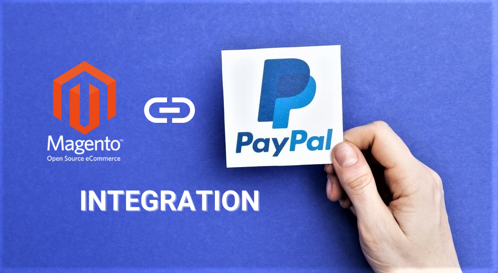 Magento PayPal integration: The all-in-one solution to meet the needs of your growing business