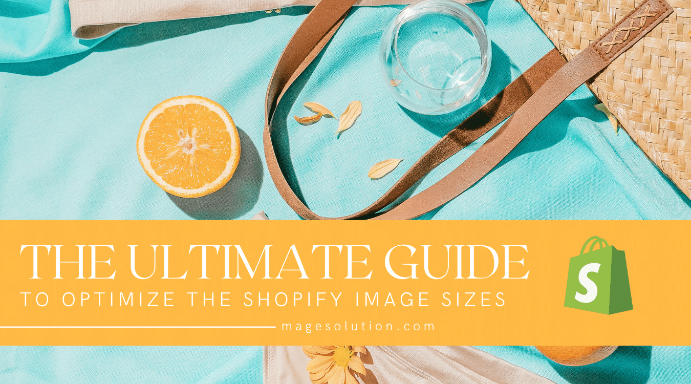 The ultimate guide to optimize the Shopify image sizes for your store