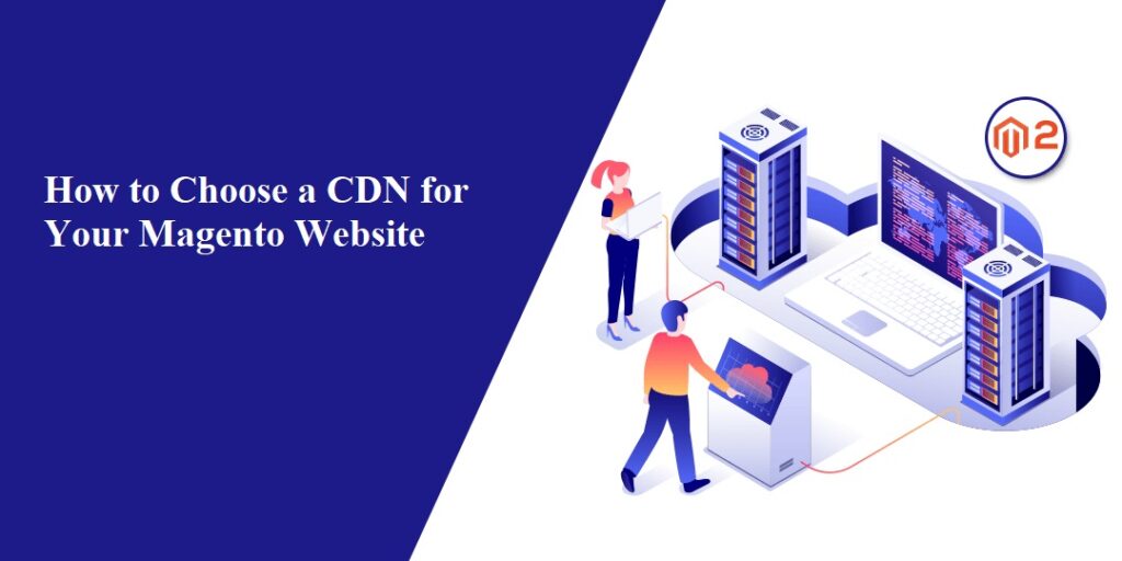 How to Choose a CDN for Your Magento Website