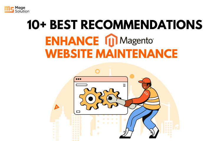 Enhance Magento Website Maintenance: 10+ Best Recommendations